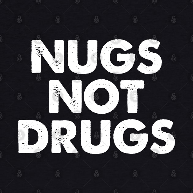 Nugs Not Drugs by TShirtHook